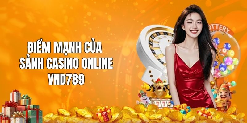 Điểm mạnh của sảnh casino online VND789