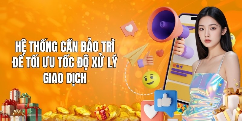 Hệ thống cần bảo trì để tối ưu tốc độ xử lý giao dịch