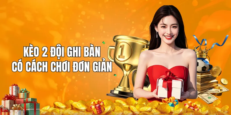 Kèo 2 đội ghi bàn không khó để đặt cược